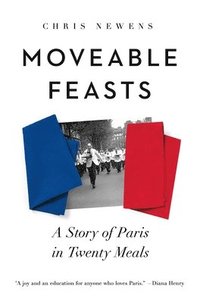 bokomslag Moveable Feasts: A Story of Paris in Twenty Meals