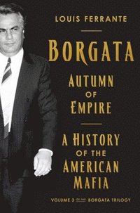 bokomslag Borgata: Autumn of Empire: A History of the American Mafia: Volume 3 of the Borgata Trilogy