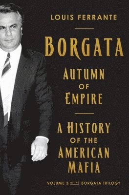 bokomslag Borgata: Autumn of Empire: A History of the American Mafia: Volume 3 of the Borgata Trilogy