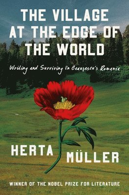 bokomslag The Village on the Edge of the World: Writing and Surviving Ceausescu's Romania