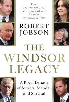 Robert Jobson - The Windsor Legacy: A Royal Dynasty of Secrets, Scandal, and Survival, Inbunden