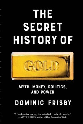 Dominic Frisby - Secret History of Gold, Inbunden