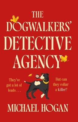 Michael Hogan - The Dogwalkers' Detective Agency, Inbunden
