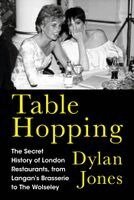 Dylan Jones - Table Hopping: The Secret History of London Restaurants, from Langan's Brasserie to the Wolseley, Inbunden