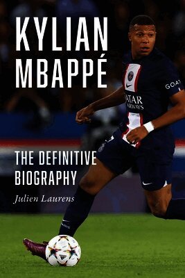 Julien Laurens - Kylian Mbappé: The Definitive Biography, Inbunden