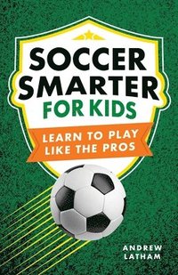 bokomslag Soccer Smarter for Kids: Learn to Play Like the Pros