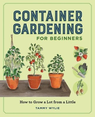 bokomslag Container Gardening for Beginners: How to Grow a Lot from a Little