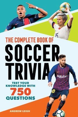 Andrew Leigh - The Complete Book of Soccer Trivia: Test Your Knowledge with 750 Questions, Häftad