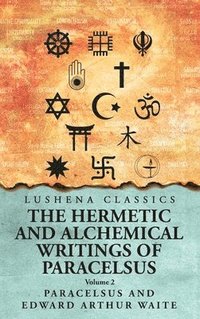 bokomslag Hermetic and Alchemical Writings of Paracelsus- Volume 2