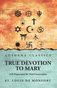 bokomslag True Devotion to Mary: with Preparation for Total Consecration: with Preparation for Total Consecration by St. Louis De Monfort