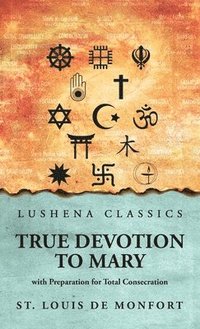 bokomslag True Devotion to Mary: with Preparation for Total Consecration: with Preparation for Total Consecration by St. Louis De Monfort
