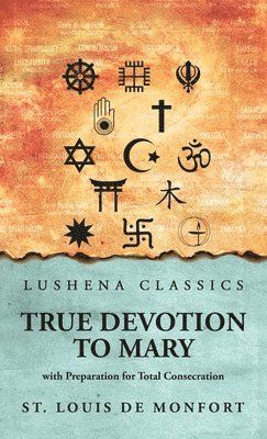 bokomslag True Devotion to Mary: with Preparation for Total Consecration: with Preparation for Total Consecration by St. Louis De Monfort