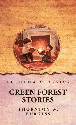 Thornton W Burgess, Thornton W. Burgess - Green Forest Stories, Inbunden
