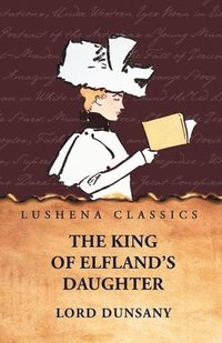 bokomslag The King of Elfland's Daughter