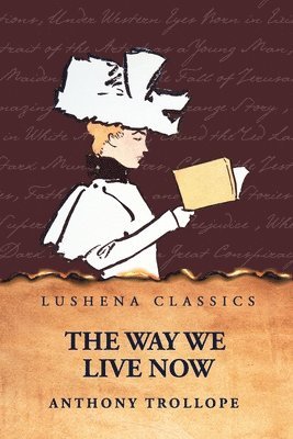 Anthony Trollope - Way We Live Now, Häftad