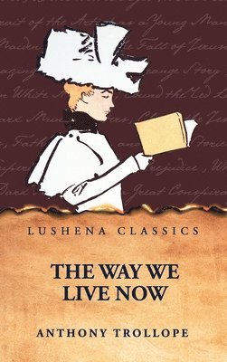 Anthony Trollope - Way We Live Now, Inbunden