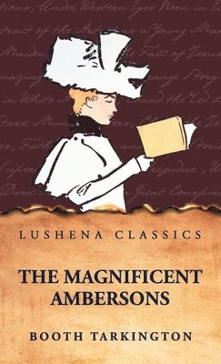 Booth Tarkington - Magnificent Ambersons, Inbunden
