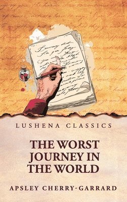 Apsley Cherry-Garrard - Worst Journey in the World, Inbunden