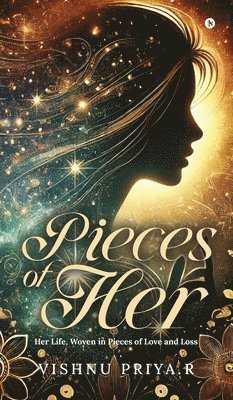 Pieces of Her: Her Life, Woven in Pieces of Love and Loss 1