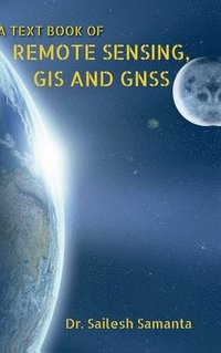 bokomslag A TEXT BOOK OF REMOTE SENSING, GIS AND GNSS