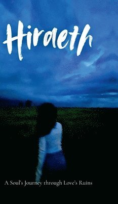 Hiraeth: A soul's journey through Love's Ruins 1