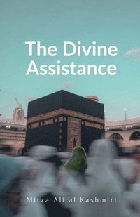 bokomslag The Divine Assistance: A Booklet on Istigatha & Tawassul