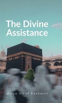 bokomslag The Divine Assistance: A Booklet on Istigatha & Tawassul