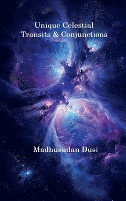 Madhusudan Dusi - Unique Celestial Transits and Conjunctions, Häftad