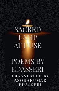 bokomslag Sacred Lamp at Dusk: Poems of Edasseri Translated Into English