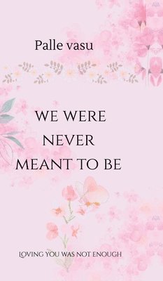 we were never meant to be 1