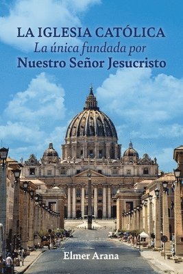 bokomslag LA IGLESIA CATLICA La nica fundada por Nuestro Seor Jesucristo