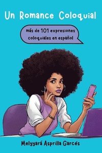 bokomslag Un Romance Coloquial: mas de 101 expresiones coloquiales en español: mas de 101 expresiones coloquiales en espanol