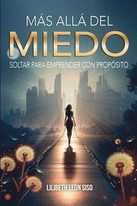bokomslag Más Allá del Miedo: Soltar Para Emprender Con Propósito