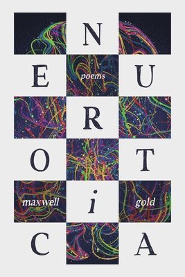 Maxwell I. Gold - Neurotica: Poems, Häftad