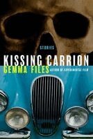 Gemma Files - Kissing Carrion: Stories, Häftad