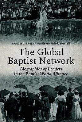 The Global Baptist Network: Biographies of Leaders in the Baptist World Alliance