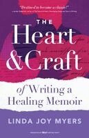Linda Joy Myers - The Heart and Craft of Writing a Healing Memoir, Häftad