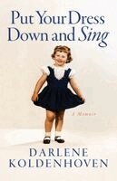 Darlene Koldenhoven - Put Your Dress Down and Sing, Häftad