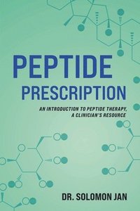 bokomslag Peptide Prescription: An Introduction to Peptide Therapy, A Clinician's Resource