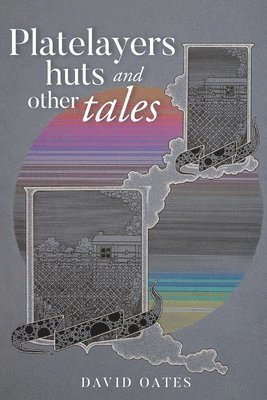 David Oates - Platelayers Huts and Other Tales, Häftad