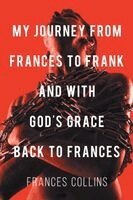 Frances Collins - My Journey from Frances to Frank and with God's Grace Back to Frances, Häftad. Tillgänglighet: Lägg i varukorg