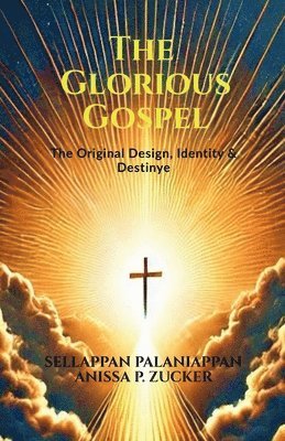 The Glorious Gospel: The Original Design, Identity & Destiny 1