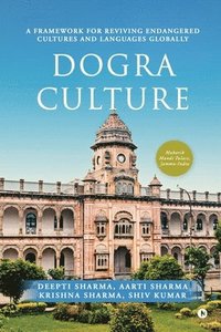 bokomslag Dogra Culture: A Framework for Reviving Endangered Cultures and Languages Globally
