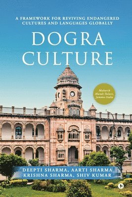 bokomslag Dogra Culture: A Framework for Reviving Endangered Cultures and Languages Globally