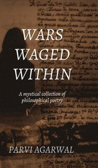 bokomslag Wars Waged Within: A mystical collection of philosophical poetry