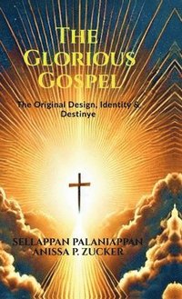 bokomslag The Glorious Gospel: The Original Design, Identity & Destiny