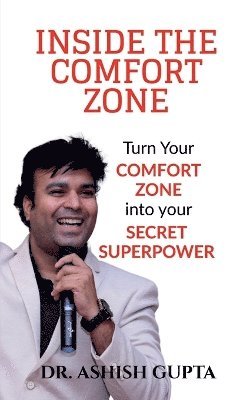 Inside the Comfort Zone: Turn Your Comfort Zone Into Your Secret Super Power 1