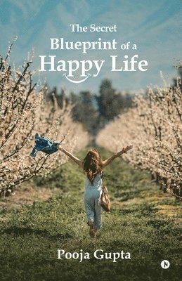 Pooja Gupta - Secret Blueprint of a Happy Life, Häftad