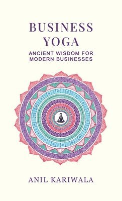 Anil Kariwala - Business Yoga, Inbunden