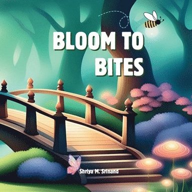 bokomslag Bloom to Bites